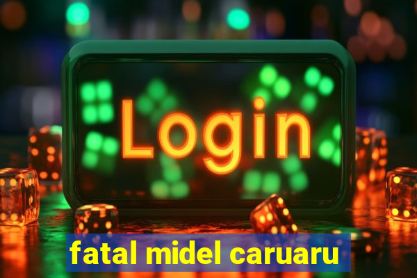 fatal midel caruaru